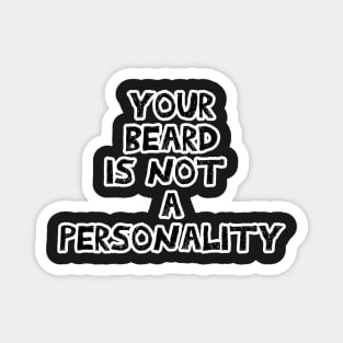 Your beard is not a personality sarcastic black with white outline Magnet