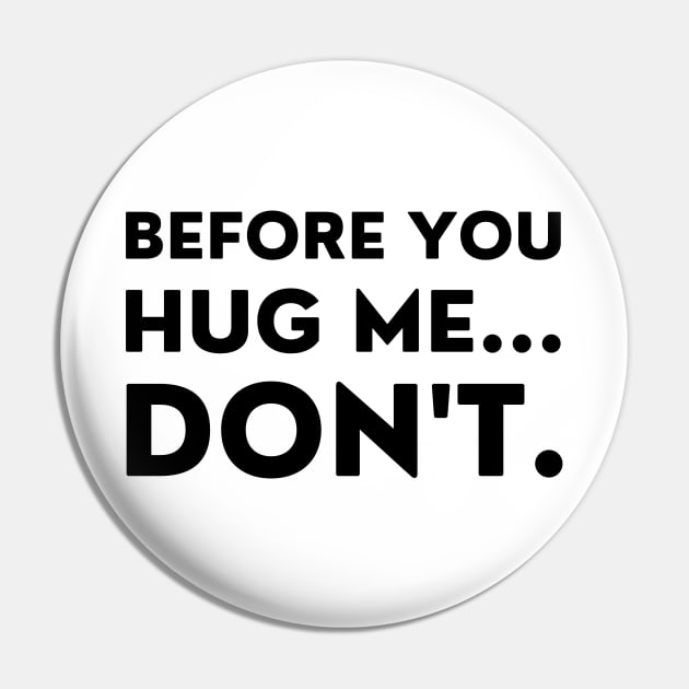 Before You Hug Me Don't. Funny Sarcastic Saying Pin by That Cheeky Tee