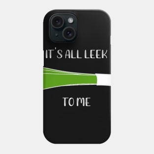 It's All Leek To Me Phone Case