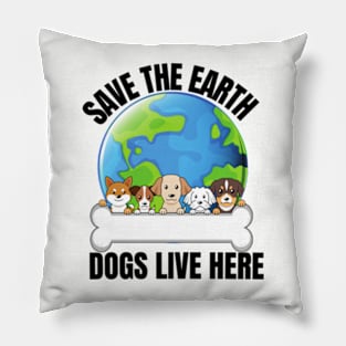 Save The Earth Dogs Live Here Pillow