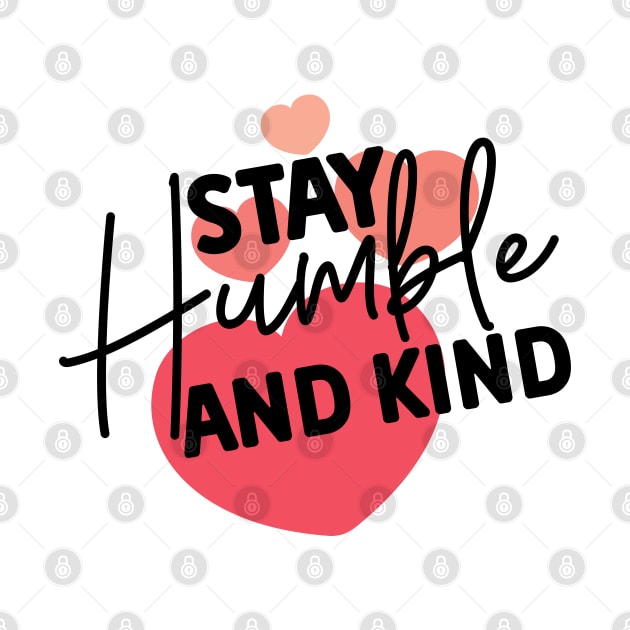 Stay Humble and Kind. Inspirational Kindness Quote by That Cheeky Tee