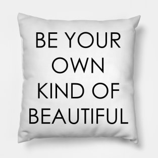 Be Your Own Kind of Beautiful Pillow