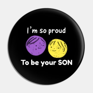 I’m so  proud to be your son Pin