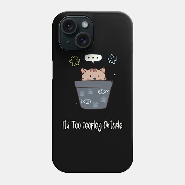 It's Too Peopley Outside Phone Case by Shiva121