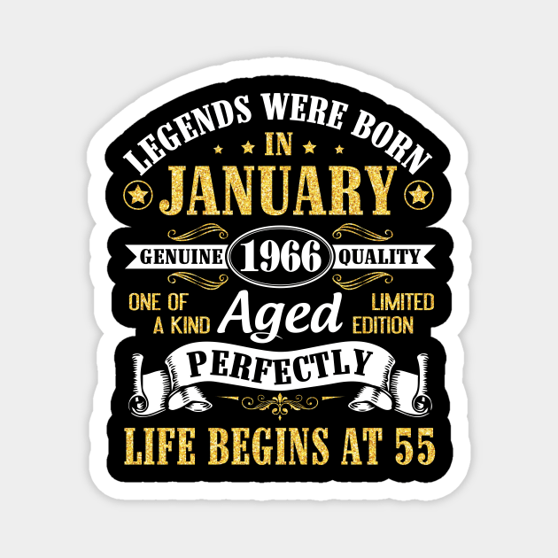 Legends Were Born In January 1966 Genuine Quality Aged Perfectly Life Begins At 55 Years Birthday Magnet by DainaMotteut