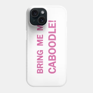 Bring me my caboodle! Phone Case