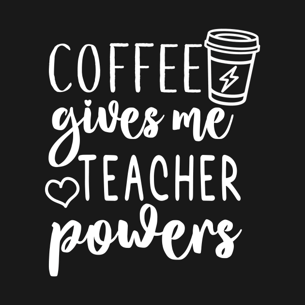 Coffee Gives Me Teacher Powers by Dealphy