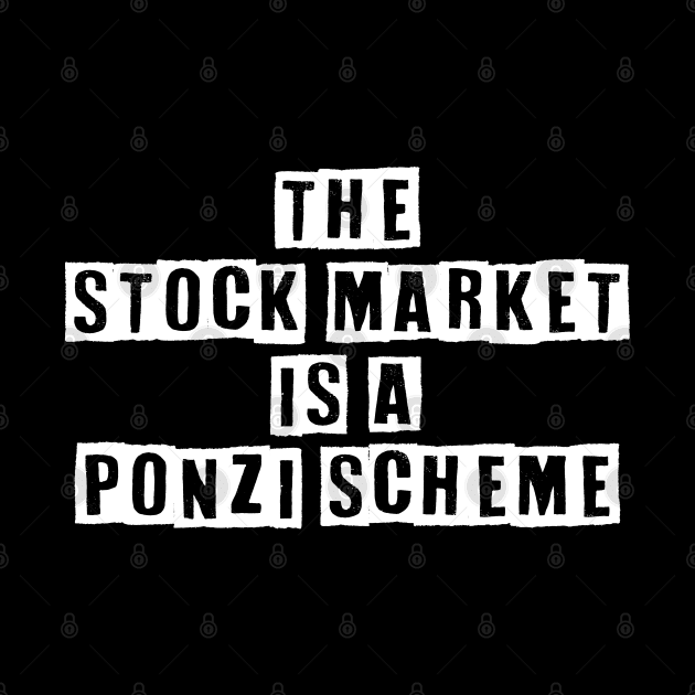 The Stock Market Is A Ponzi Scheme by Muzehack