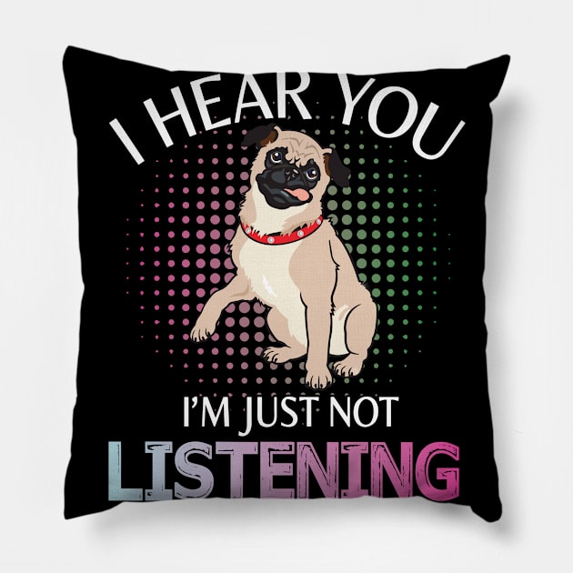 Pug Dog I Hear You I'm Just Not Listening Happy Dog Day Summer Vacation Christmas In July Pillow by melanieteofila