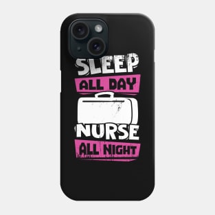 Sleep All Day Nurse All Night Phone Case