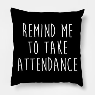 Back To School Remind Me To Take Attendance Teachers Women Pillow