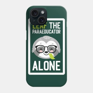 Funny Paraeducator Pun - Leaf me Alone - Gifts for Paraeducators Phone Case