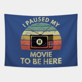 I Paused my Movie to be here-Funny for Movie Lover Tapestry