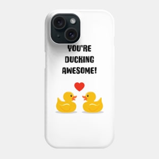 You're Ducking Awesome Phone Case