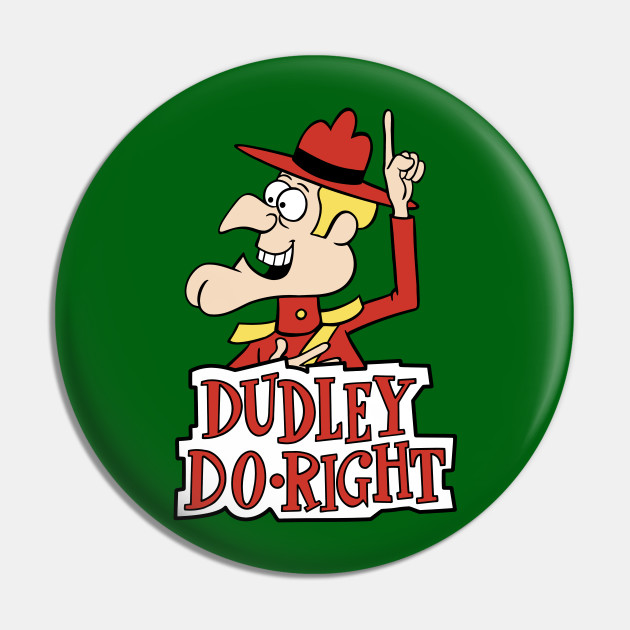 Dudley Do-Right - Dudley Do Right - Pin | TeePublic Dudley Do-Right - Dudley Do Right - Pin | TeePublic