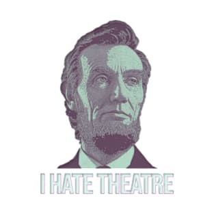 I Hate Theatre : Abe Lincoln Fanart T-Shirt