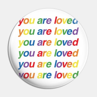 You Are Loved - LGBTQ Pride Pin