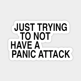 Just trying to not have a panic attack Magnet