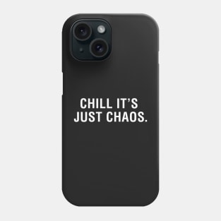 Chill It's Just Chaos. Phone Case