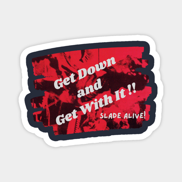 Get Down and Get With It Slade TeePublic