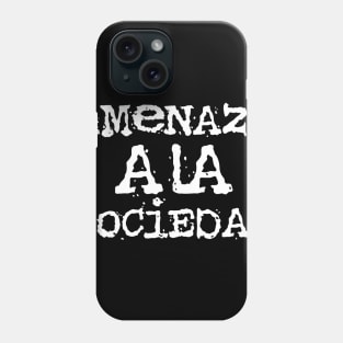 AMENAZA A LA SOCIEDAD Phone Case