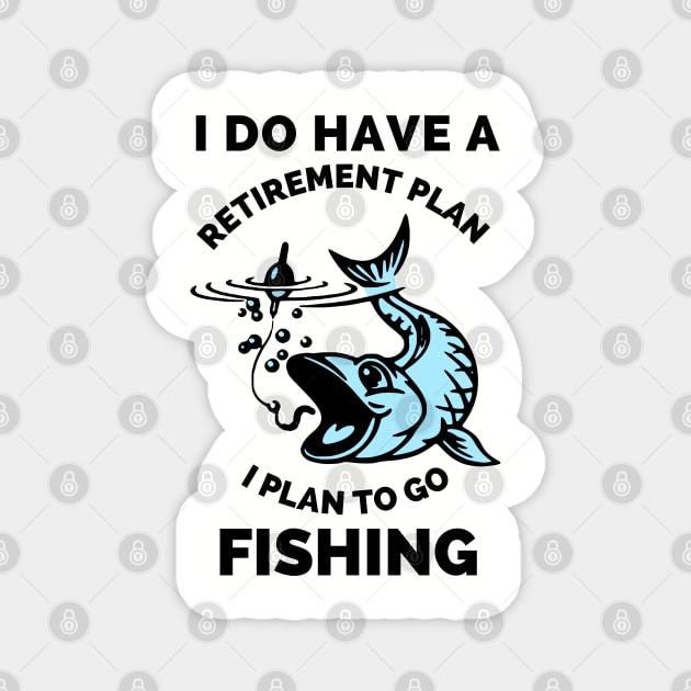 I Do Have A Retirement Plan I Plan To Go Fishing - Gift Ideas For Fishing, Adventure and Nature Lovers - Gift For Boys, Girls, Dad, Mom, Friend, Fishing Lovers - Fishing Lover Funny Magnet by Famgift