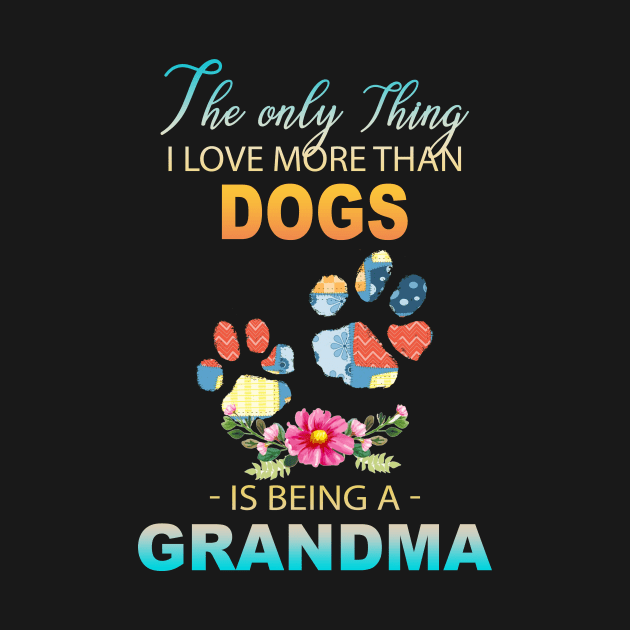 The Ony Thing I Love More Than  Dog leg Is Being A Grandma by Thai Quang