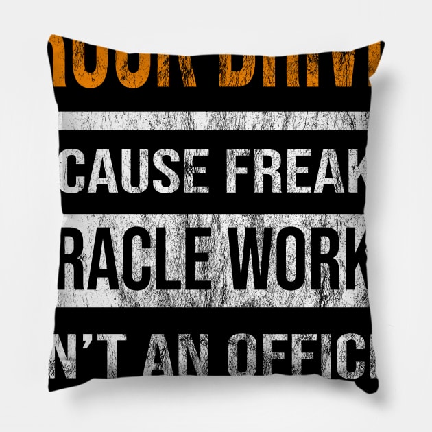 Truck Driver Because Freaking Miracle Worker Is Not An Official Job Title Pillow by familycuteycom