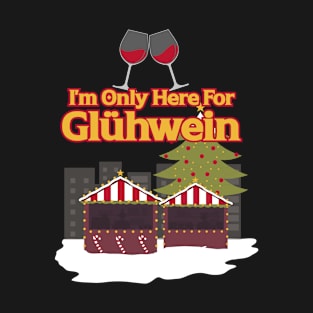 I'm Only Here For Gluhwein T-Shirt