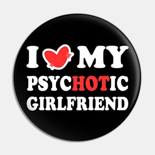 I Love My Psychotic Girlfriend Pin