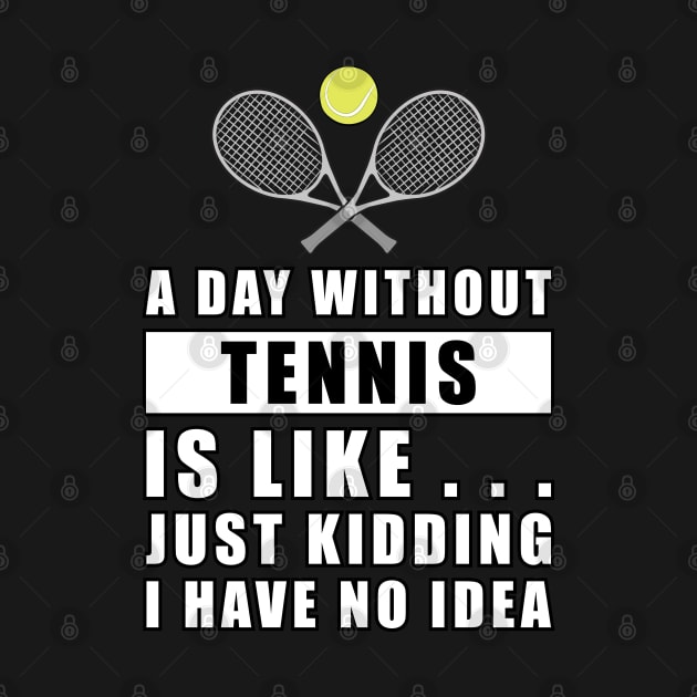 A day without Tennis is like.. just kidding i have no idea by DesignWood-Sport