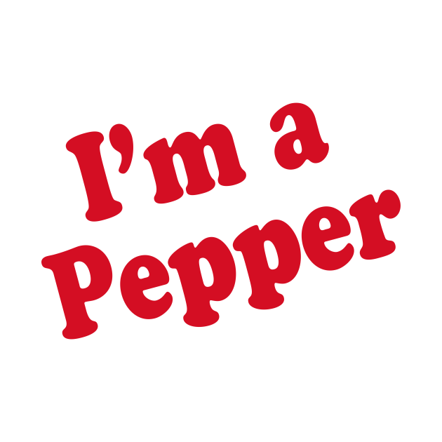 IM A PEPPER - Im A Pepper - T-Shirt | TeePublic