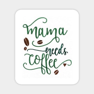 Mama Needs Coffee Magnet