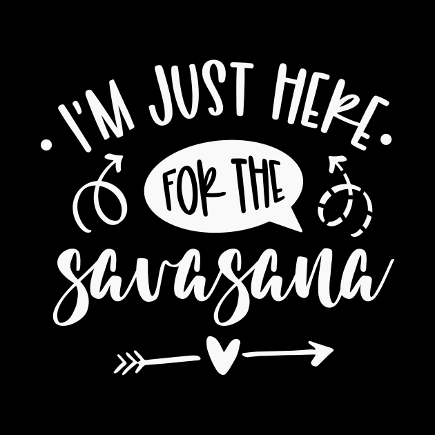 I'm Just Here For The Savasana by CatsCrew