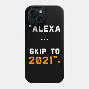 alexa skip to 2021 Phone Case