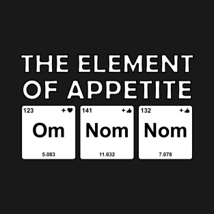 The Element Of Life - Appetite T-Shirt