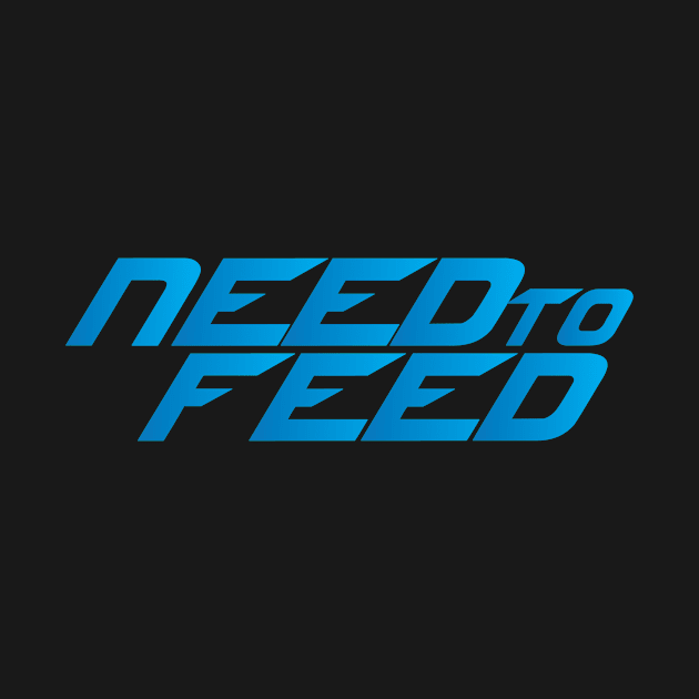 Need to Feed by FaceTwoZap