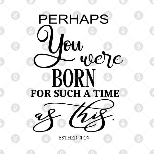 Perhaps You Were Born For Such A Time As This Bible Quote by AdrianaHolmesArt