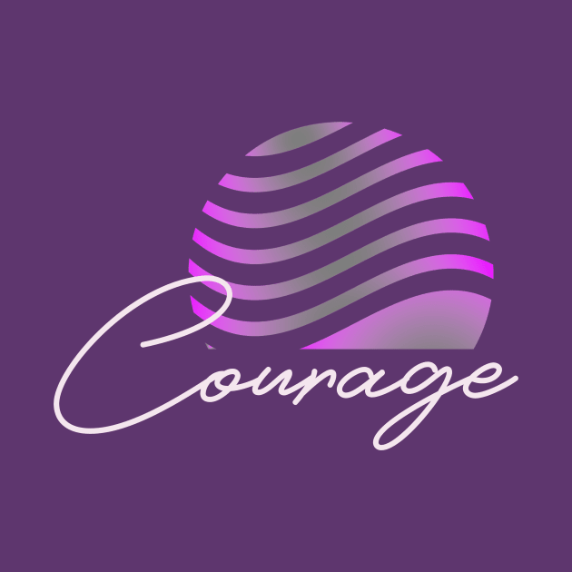 Courage by Oneness Creations