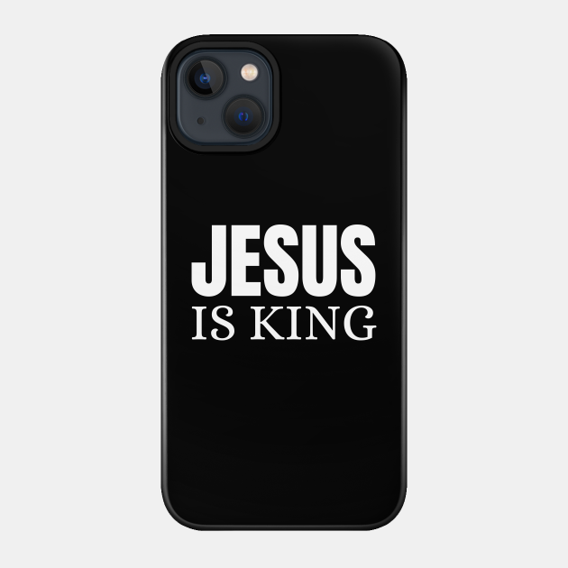 Jesus Is King - Jesus Is King - Phone Case