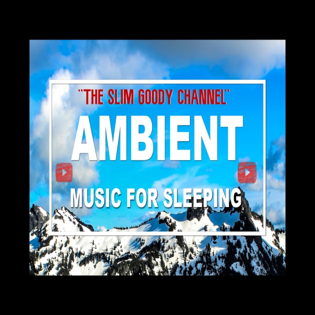 Ambient Music 4 sleeping/ "The Slim Goody Channel!" by Slimgoody's Tees