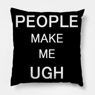 People Make Me Ugh - Typography Design Pillow