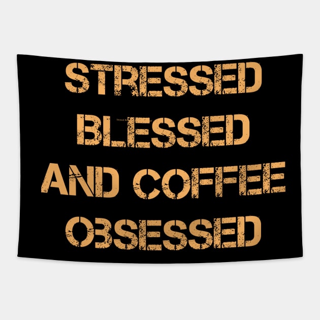 Stressed Blessed and Coffee Obsessed Tapestry by yalp.play