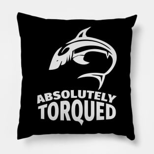 Absolutely torqued Fish / Funny fishing quotes / Fisherman jokes memes and sayings Pillow