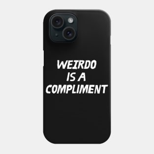Weirdo is a Compliment Phone Case