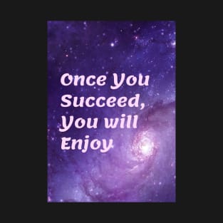 Once You Succeed You will Enjoy T-Shirt