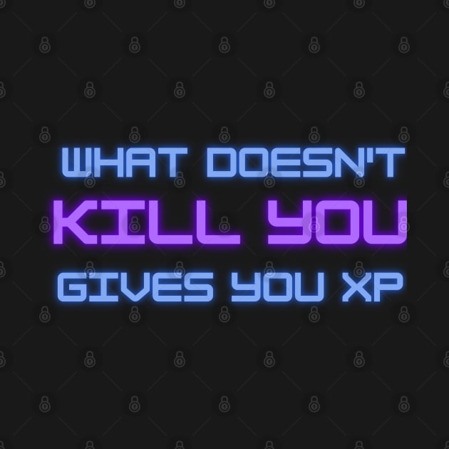 What doesn't kill you gives you XP by onemoremask