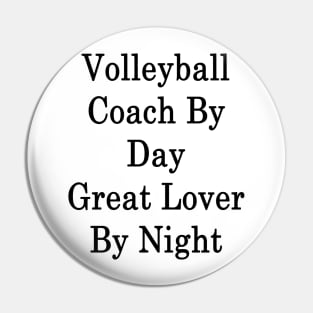 Volleyball Coach By Day Great Lover By Night Pin