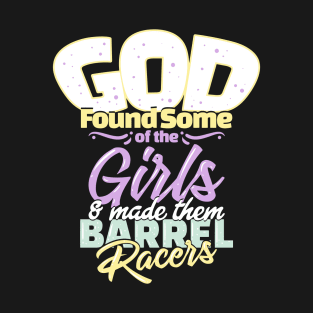 God Found Some On The Girls & Made Them Barrel Racers T-Shirt