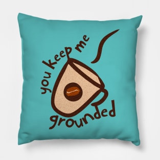 You keep me grounded! Pillow